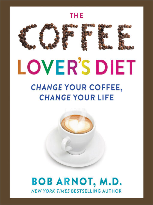 Title details for The Coffee Lover's Diet by Bob Arnot - Available